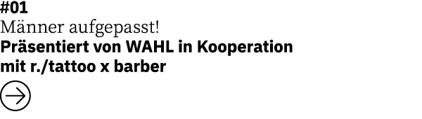 #01 M nner aufgepasst! Pr sentiert von WAHL in Kooperation mit r./tattoo x barber ￼