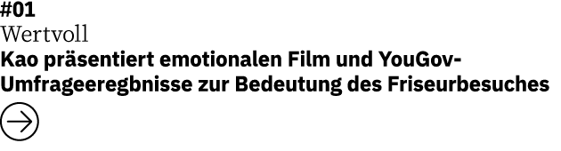 #01 Wertvoll Kao pr sentiert emotionalen Film und YouGov Umfrageeregbnisse zur Bedeutung des Friseurbesuches ￼