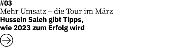 #03 Mehr Umsatz – die Tour im M rz Hussein Saleh gibt Tipps, wie 2023 zum Erfolg wird ￼