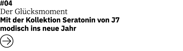 #04 Der Gl cksmoment Mit der Kollektion Seratonin von J7 modisch ins neue Jahr ￼