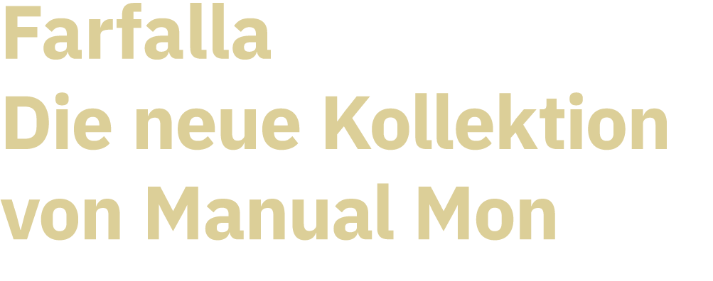 Farfalla Die neue Kollektion von Manual Mon