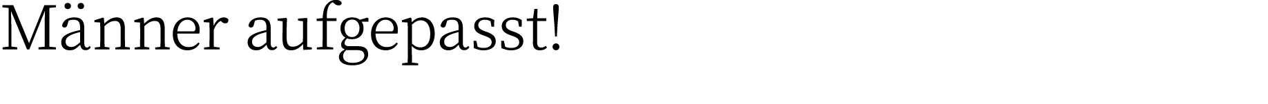 M nner aufgepasst!