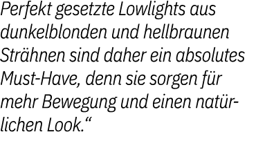 Perfekt gesetzte Lowlights aus dunkelblonden und hellbraunen Str hnen sind daher ein absolutes Must Have, denn sie so...