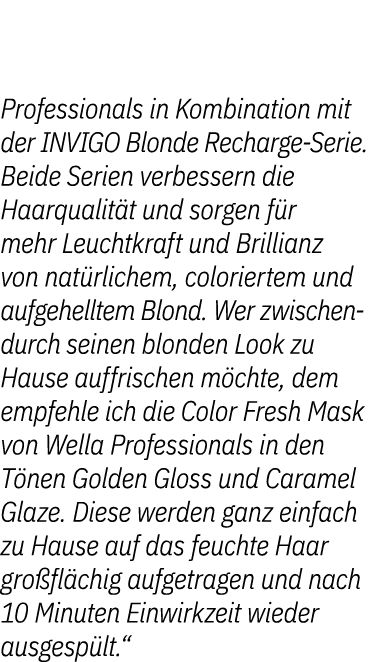 Professionals in Kombination mit der INVIGO Blonde Recharge Serie. Beide Serien verbessern die Haarqualit t und sorge...