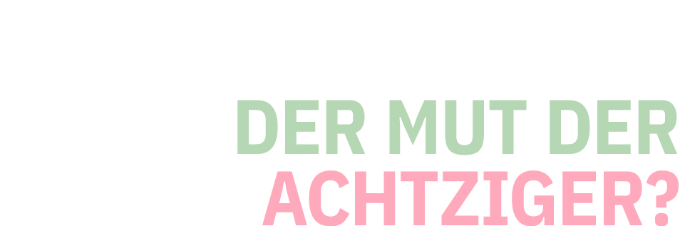 Wo ist nur der Mut der Achtziger?