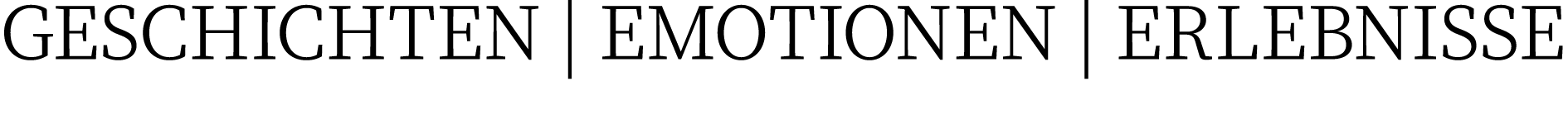 GESCHICHTEN | EMOTIONEN | ERLEBNISSE