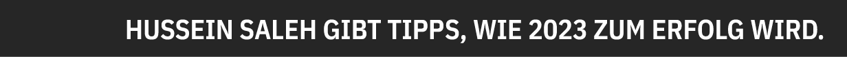 Hussein Saleh gibt Tipps, wie 2023 zum Erfolg wird.