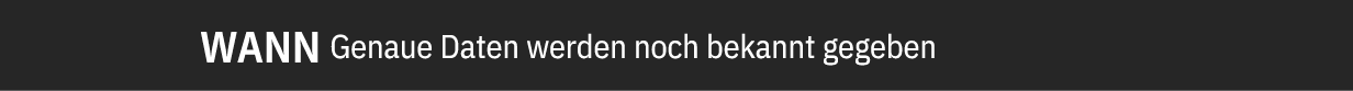 WANN Genaue Daten werden noch bekannt gegeben