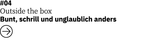 #04 Outside the box Bunt, schrill und unglaublich anders  