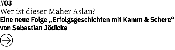 #03 Wer ist dieser Maher Aslan   Eine neue Folge  Erfolgsgeschichten mit Kamm & Schere  von Sebastian Jödicke  