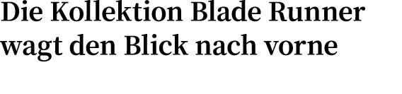 Die Kollektion Blade Runner wagt den Blick nach vorne