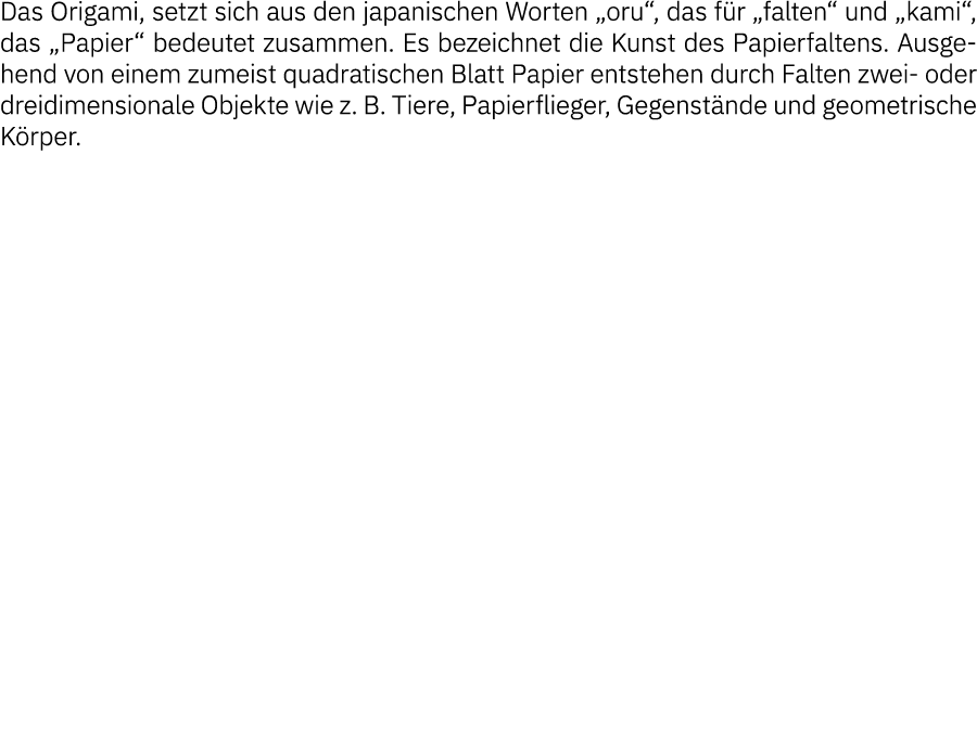 Das Origami, setzt sich aus den japanischen Worten  oru , das für  falten  und  kami , das  Papier  bedeutet zusammen   