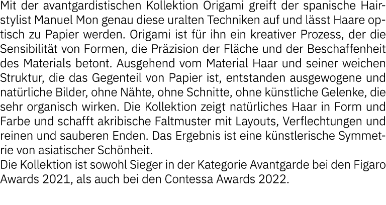 Mit der avantgardistischen Kollektion Origami greift der spanische Hairstylist Manuel Mon genau diese uralten Technik   