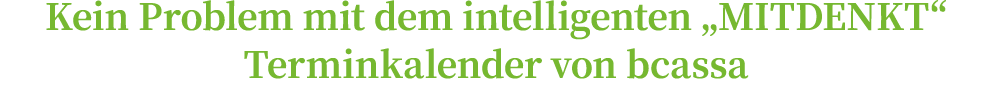 Kein Problem mit dem intelligenten  MITDENKT  Terminkalender von bcassa