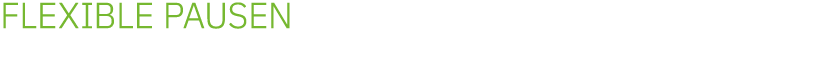 FLEXIBLE PAUSEN
