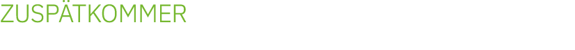 ZUSPÄTKOMMER