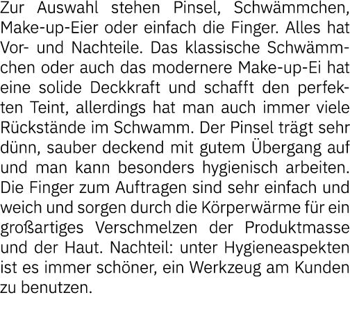 Zur Auswahl stehen Pinsel, Schwämmchen, Make-up-Eier oder einfach die Finger  Alles hat Vor- und Nachteile  Das klass   