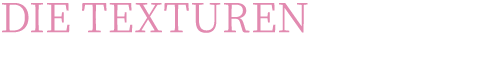 DIE TEXTUREN