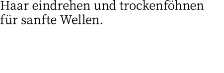 Haar eindrehen und trockenföhnen für sanfte Wellen 