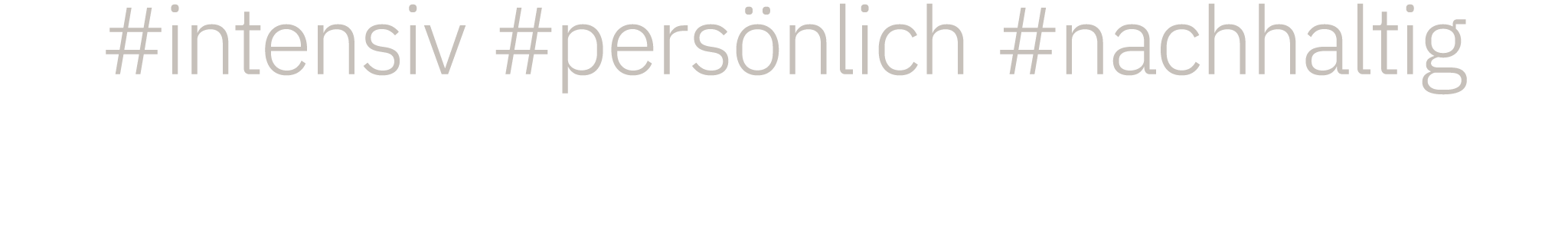 #intensiv #persönlich #nachhaltig