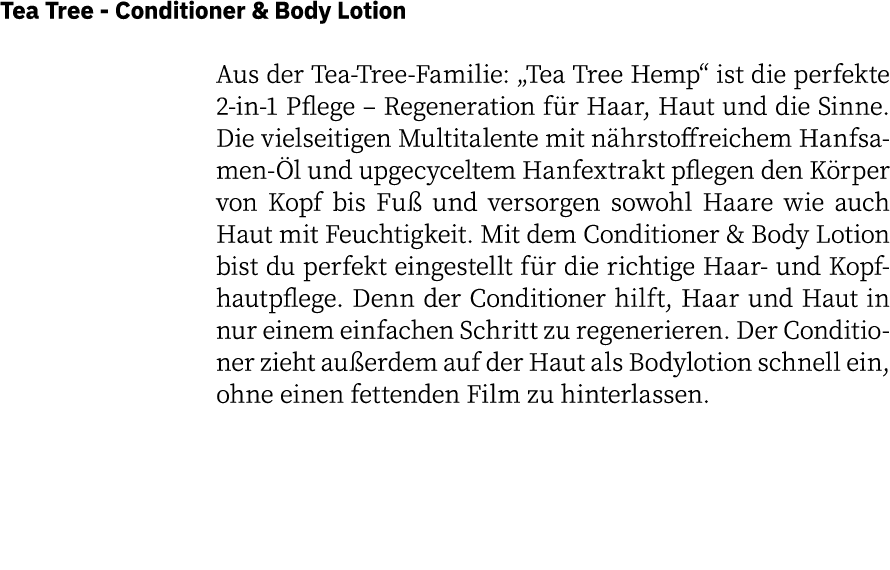 Tea Tree - Conditioner & Body Lotion  Aus der Tea-Tree-Familie:  Tea Tree Hemp  ist die perfekte 2-in-1 Pflege   Rege   