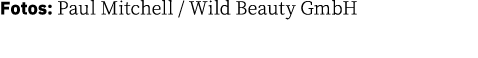 Fotos: Paul Mitchell   Wild Beauty GmbH