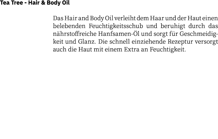 Tea Tree - Hair & Body Oil  Das Hair and Body Oil verleiht dem Haar und der Haut einen belebenden Feuchtigkeitsschub    
