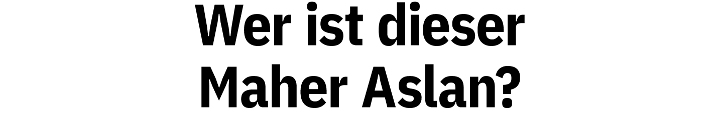 Wer ist dieser Maher Aslan 