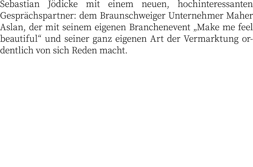 Sebastian Jödicke mit einem neuen, hochinteressanten Gesprächspartner: dem Braunschweiger Unternehmer Maher Aslan, de   