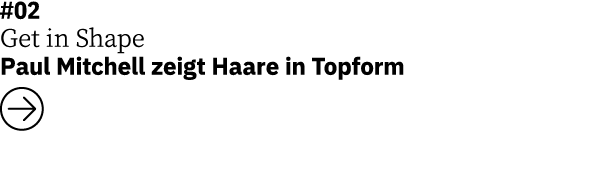 #02 Get in Shape Paul Mitchell zeigt Haare in Topform ￼