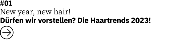 #01 New year, new hair! D rfen wir vorstellen? Die Haartrends 2023! ￼