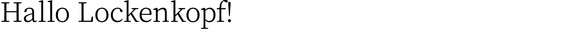 Hallo Lockenkopf!