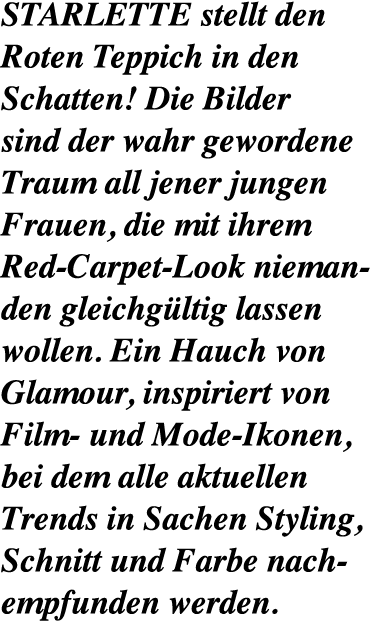 STARLETTE stellt den Roten Teppich in den Schatten! Die Bilder sind der wahr gewordene Traum all jener jungen Frauen,...