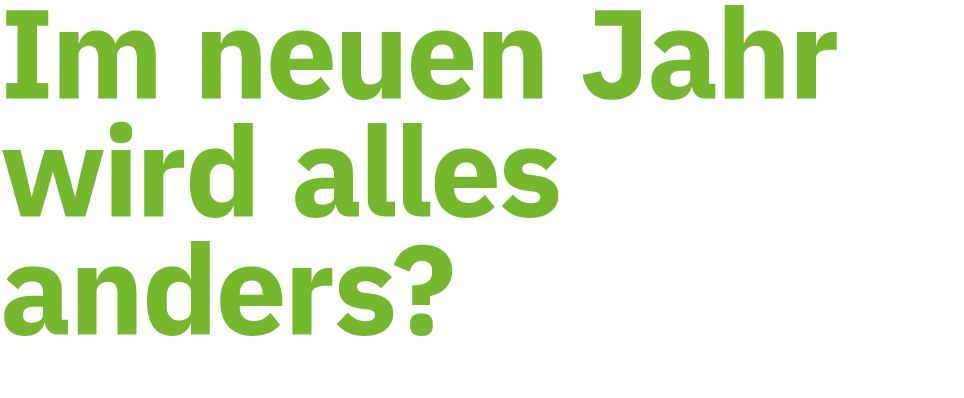 Im neuen Jahr wird alles anders? 