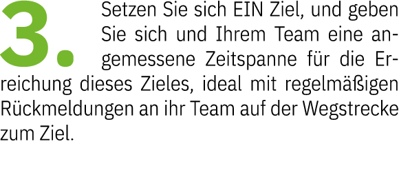 3. Setzen Sie sich EIN Ziel, und geben Sie sich und Ihrem Team eine angemessene Zeitspanne f r die Erreichung dieses ...