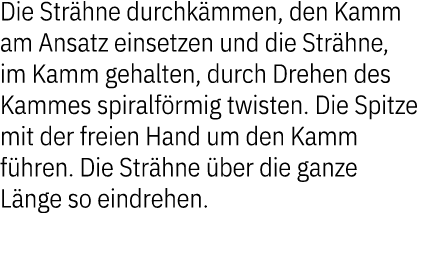 Die Str hne durchk mmen, den Kamm am Ansatz einsetzen und die Str hne, im Kamm gehalten, durch Drehen des Kammes spir...