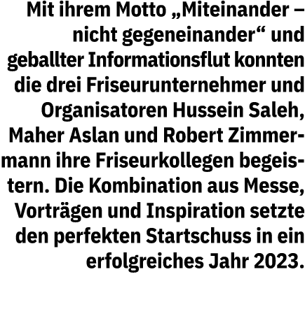 Mit ihrem Motto „Miteinander – nicht gegeneinander“ und geballter Informationsflut konnten die drei Friseurunternehme...