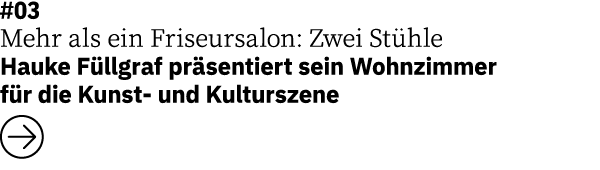 #03 Mehr als ein Friseursalon: Zwei St hle Hauke F llgraf pr sentiert sein Wohnzimmer f r die Kunst und Kulturszene ￼