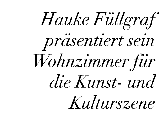 Hauke F llgraf pr sentiert sein Wohnzimmer f r die Kunst und Kulturszene