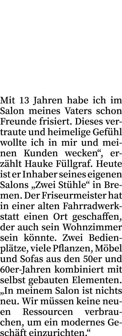 Mit 13 Jahren habe ich im Salon meines Vaters schon Freunde frisiert. Dieses vertraute und heimelige Gef hl wollte ic...