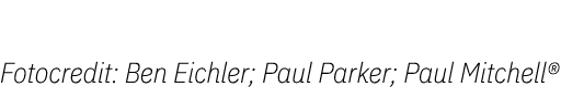 Fotocredit: Ben Eichler; Paul Parker; Paul Mitchell®