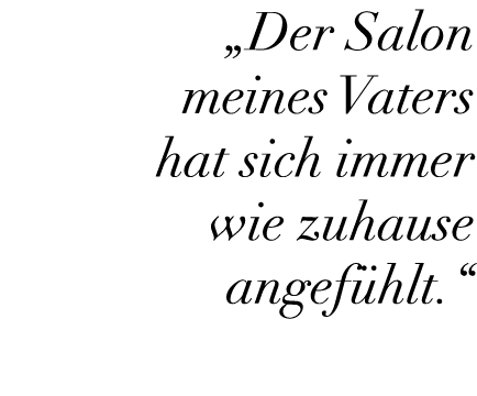  „Der Salon meines Vaters hat sich immer wie zuhause angef hlt.“ 