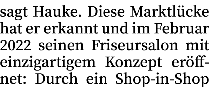 sagt Hauke. Diese Marktl cke hat er erkannt und im Februar 2022 seinen Friseursalon mit einzigartigem Konzept er ffne...