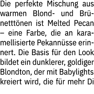 Die perfekte Mischung aus warmen Blond und Br nettt nen ist Melted Pecan – eine Farbe, die an karamellisierte Pekann ...