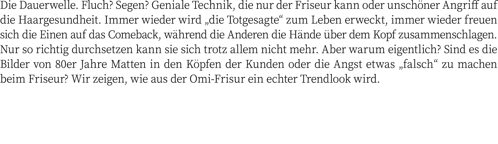 Die Dauerwelle. Fluch? Segen? Geniale Technik, die nur der Friseur kann oder unsch ner Angriff auf die Haargesundheit...