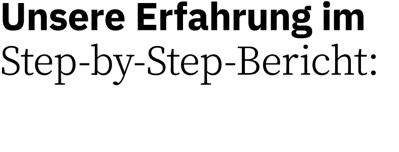 Unsere Erfahrung im Step by Step Bericht: