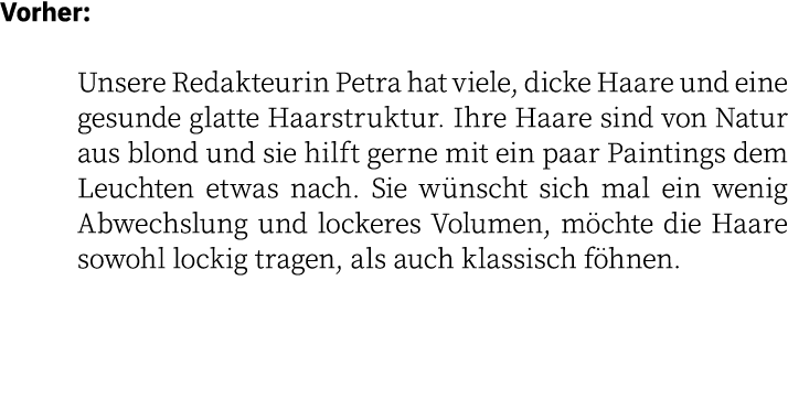 Vorher: Unsere Redakteurin Petra hat viele, dicke Haare und eine gesunde glatte Haarstruktur. Ihre Haare sind von Nat...