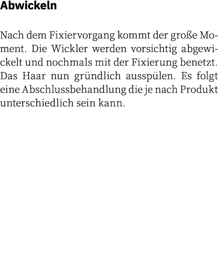 Abwickeln Nach dem Fixiervorgang kommt der gro e Moment. Die Wickler werden vorsichtig abgewickelt und nochmals mit d...