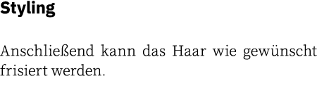 Styling Anschlie end kann das Haar wie gew nscht frisiert werden. 