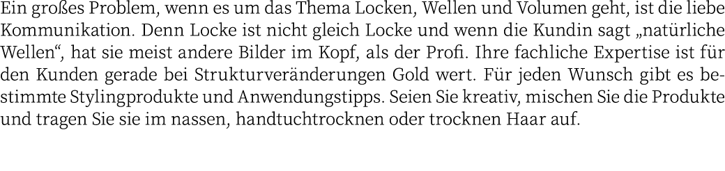 Ein gro es Problem, wenn es um das Thema Locken, Wellen und Volumen geht, ist die liebe Kommunikation. Denn Locke ist...